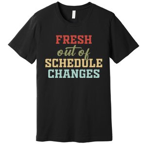 Fresh Out Of Schedule Changes Funny School Counselor Premium T-Shirt