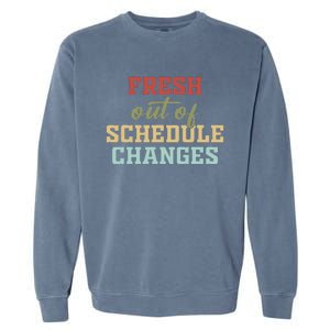 Fresh Out Of Schedule Changes Funny School Counselor Garment-Dyed Sweatshirt