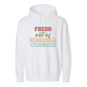 Fresh Out Of Schedule Changes Funny School Counselor Garment-Dyed Fleece Hoodie