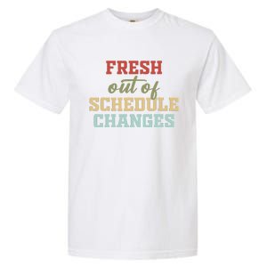 Fresh Out Of Schedule Changes Funny School Counselor Garment-Dyed Heavyweight T-Shirt