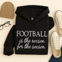 Football Is The Reason For The Season Hoodie
