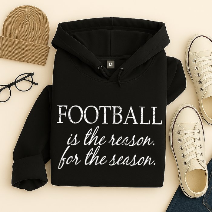 Football Is The Reason For The Season Hoodie