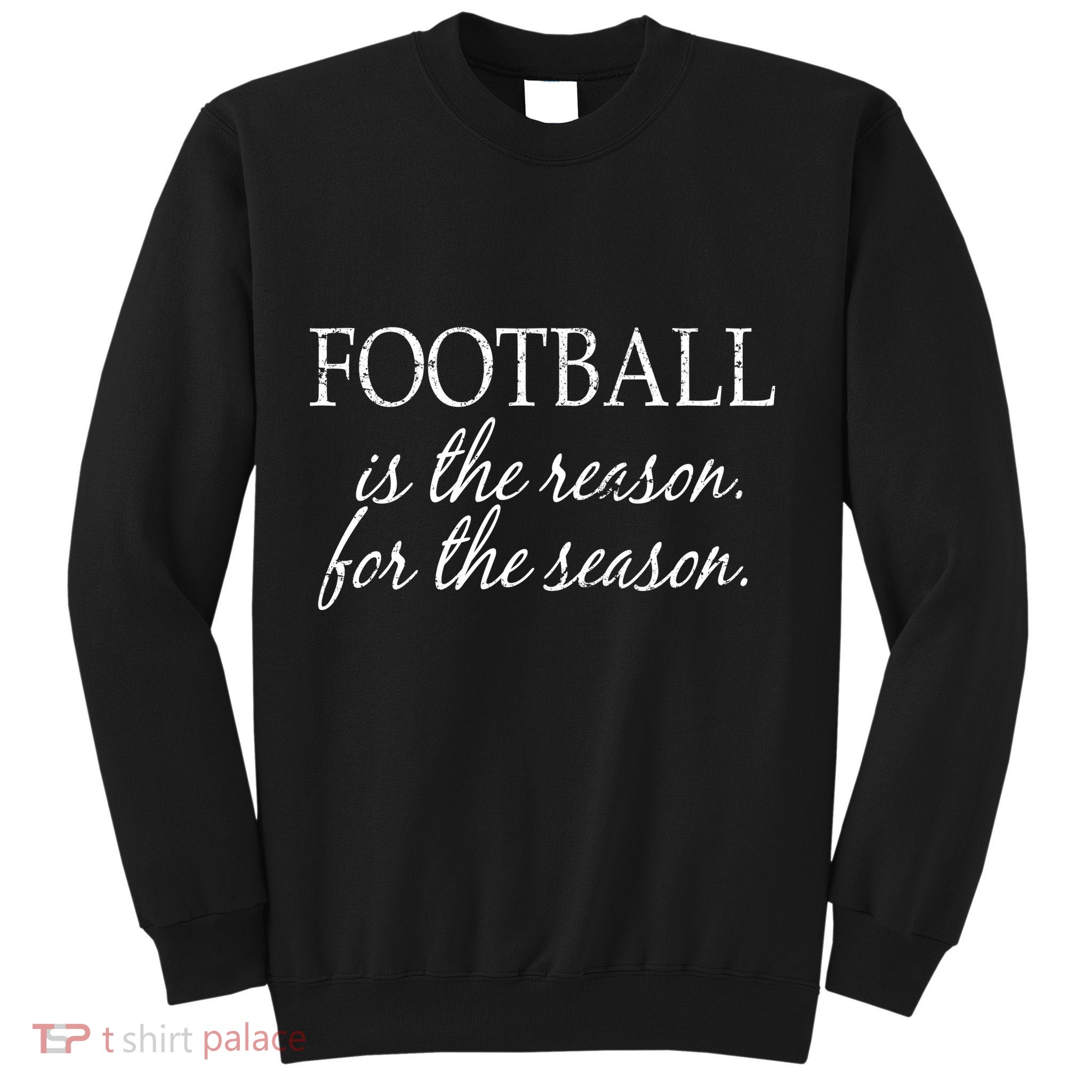 Football Is The Reason For The Season Sweatshirt