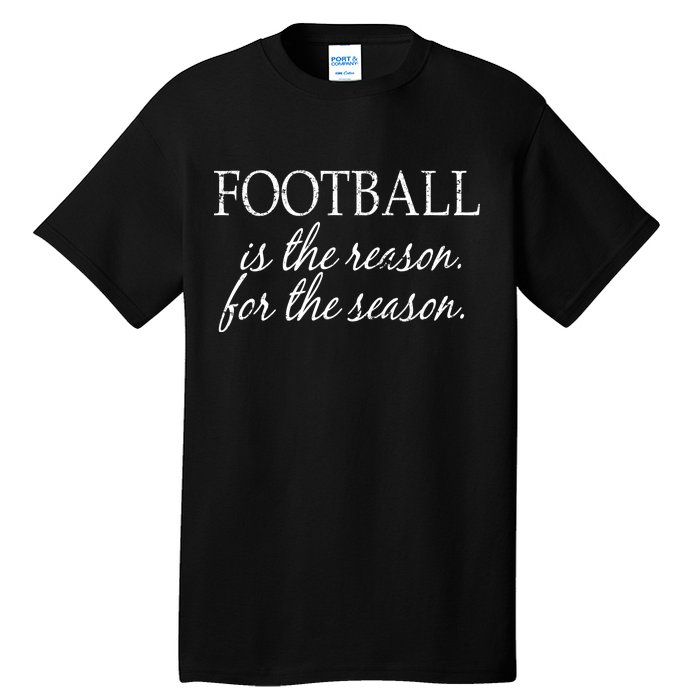 Football Is The Reason For The Season Tall T-Shirt