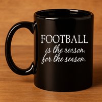 Football Is The Reason For The Season 11oz C Handle Ceramic Mug