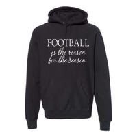 Football Is The Reason For The Season Premium Hoodie