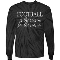 Football Is The Reason For The Season Tie-Dye Long Sleeve Shirt