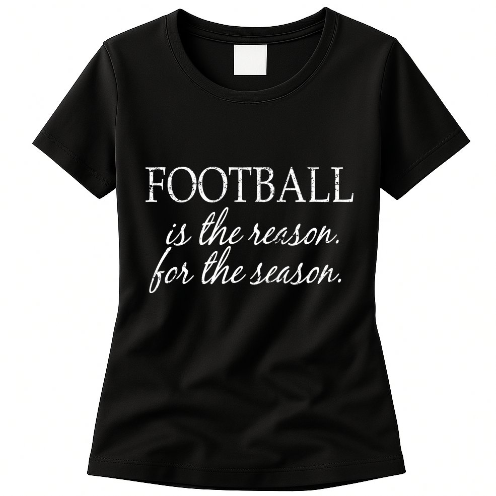 Football Is The Reason For The Season Womens T-Shirt