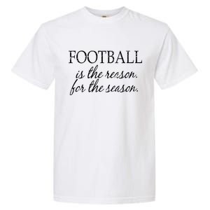 Football Is The Reason For The Season Garment-Dyed Heavyweight T-Shirt