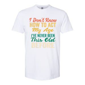 Funny Old People Sayings, I Don't Know How To Act My Age Softstyle CVC T-Shirt