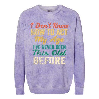 Funny Old People Sayings I Dont Know How To Act My Age Colorblast Crewneck Sweatshirt