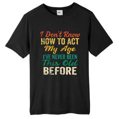 Funny Old People Sayings I Dont Know How To Act My Age Tall Fusion ChromaSoft Performance T-Shirt