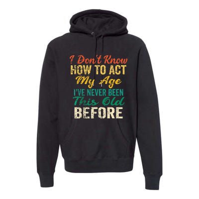 Funny Old People Sayings I Dont Know How To Act My Age Premium Hoodie