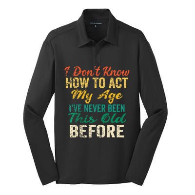 Funny Old People Sayings I Dont Know How To Act My Age Silk Touch Performance Long Sleeve Polo