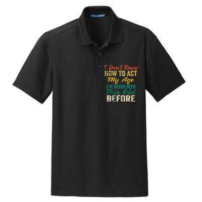 Funny Old People Sayings I Dont Know How To Act My Age Dry Zone Grid Polo