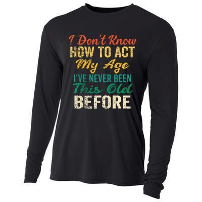 Funny Old People Sayings I Dont Know How To Act My Age Cooling Performance Long Sleeve Crew