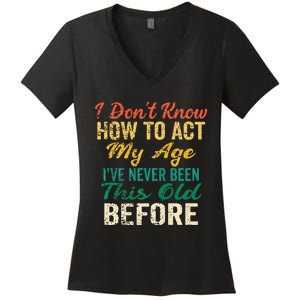 Funny Old People Sayings I Dont Know How To Act My Age Women's V-Neck T-Shirt