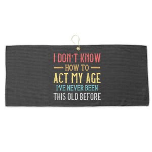 Funny Old People Sayings, I Don't Know How To Act My Age Large Microfiber Waffle Golf Towel