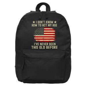 Funny Old People Sayings I DonT Know How To Act My Age 16 in Basic Backpack