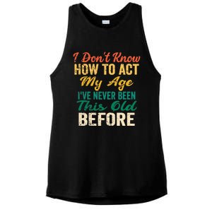 Funny Old People sayings, I Don't Know How To Act My Age Ladies PosiCharge Tri-Blend Wicking Tank