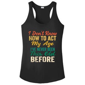 Funny Old People sayings, I Don't Know How To Act My Age Ladies PosiCharge Competitor Racerback Tank