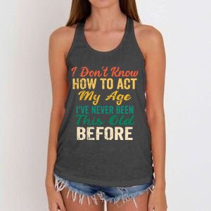 Funny Old People sayings, I Don't Know How To Act My Age Women's Knotted Racerback Tank