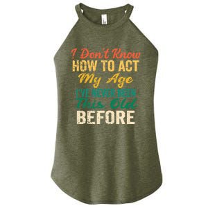 Funny Old People sayings, I Don't Know How To Act My Age Women's Perfect Tri Rocker Tank