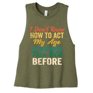 Funny Old People sayings, I Don't Know How To Act My Age Women's Racerback Cropped Tank