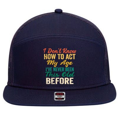 Funny Old People sayings, I Don't Know How To Act My Age 7 Panel Mesh Trucker Snapback Hat