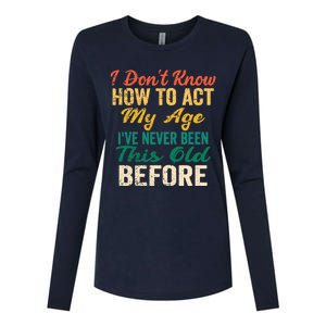 Funny Old People sayings, I Don't Know How To Act My Age Womens Cotton Relaxed Long Sleeve T-Shirt