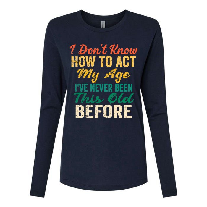 Funny Old People sayings, I Don't Know How To Act My Age Womens Cotton Relaxed Long Sleeve T-Shirt