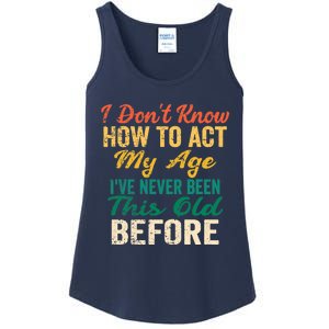 Funny Old People sayings, I Don't Know How To Act My Age Ladies Essential Tank