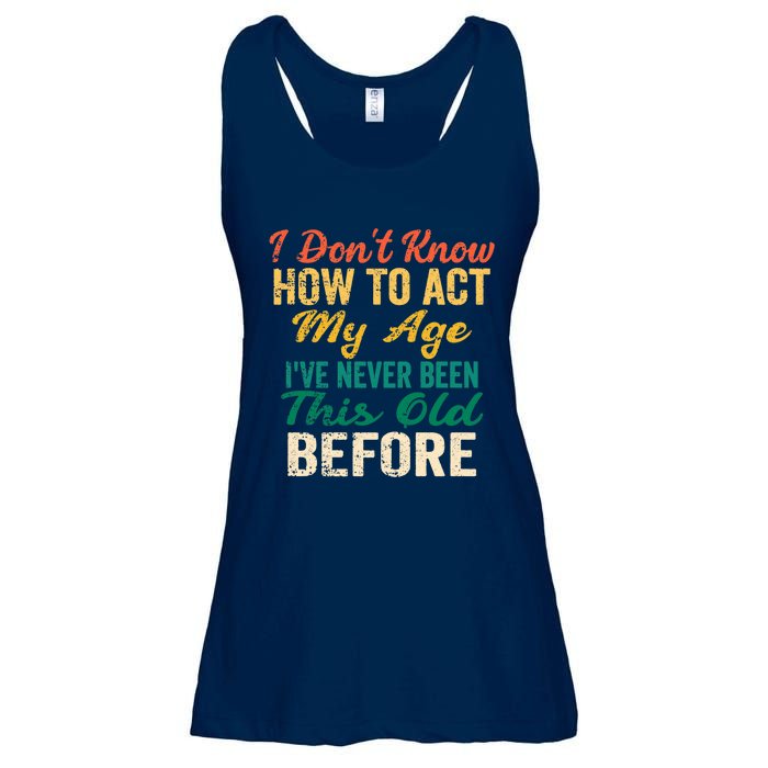 Funny Old People sayings, I Don't Know How To Act My Age Ladies Essential Flowy Tank