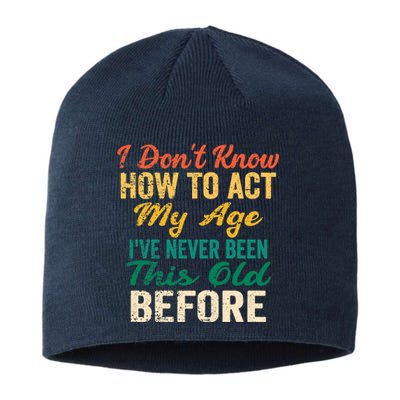 Funny Old People sayings, I Don't Know How To Act My Age Sustainable Beanie