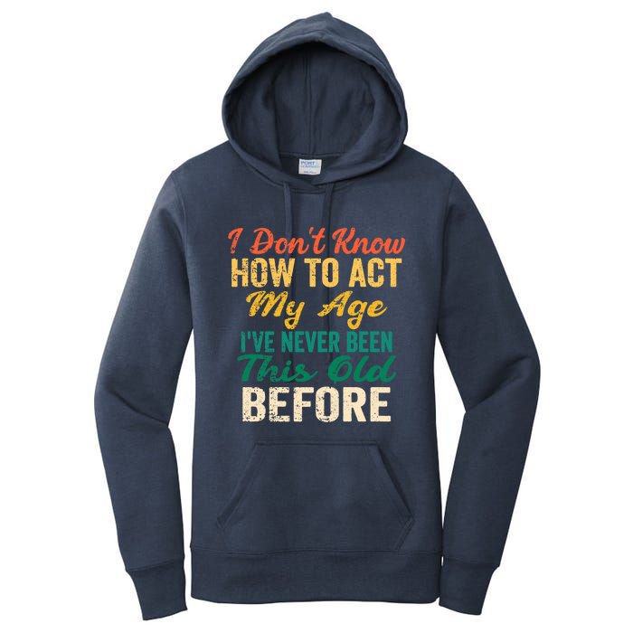 Funny Old People sayings, I Don't Know How To Act My Age Women's Pullover Hoodie