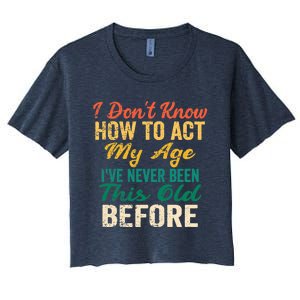 Funny Old People sayings, I Don't Know How To Act My Age Women's Crop Top Tee