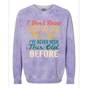 Funny Old People Sayings, I Don't Know How To Act My Age Premium Colorblast Crewneck Sweatshirt