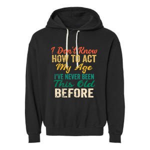 Funny Old People Sayings, I Don't Know How To Act My Age Premium Garment-Dyed Fleece Hoodie