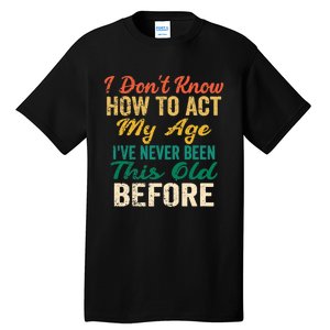 Funny Old People Sayings, I Don't Know How To Act My Age Premium Tall T-Shirt