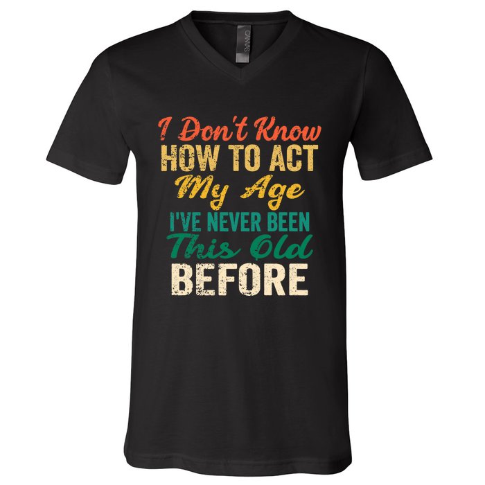 Funny Old People Sayings, I Don't Know How To Act My Age Premium V-Neck T-Shirt