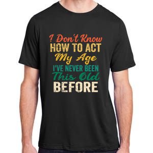 Funny Old People Sayings, I Don't Know How To Act My Age Premium Adult ChromaSoft Performance T-Shirt