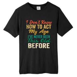 Funny Old People Sayings, I Don't Know How To Act My Age Premium Tall Fusion ChromaSoft Performance T-Shirt