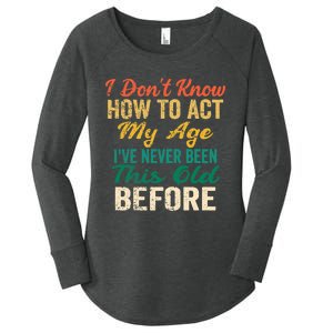 Funny Old People Sayings, I Don't Know How To Act My Age Premium Women's Perfect Tri Tunic Long Sleeve Shirt