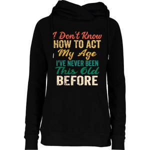 Funny Old People Sayings, I Don't Know How To Act My Age Premium Womens Funnel Neck Pullover Hood