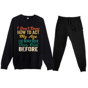 Funny Old People Sayings, I Don't Know How To Act My Age Premium Premium Crewneck Sweatsuit Set