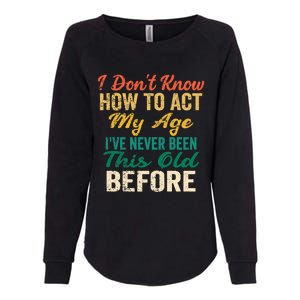 Funny Old People Sayings, I Don't Know How To Act My Age Premium Womens California Wash Sweatshirt