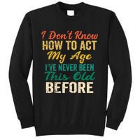 Funny Old People Sayings, I Don't Know How To Act My Age Premium Tall Sweatshirt