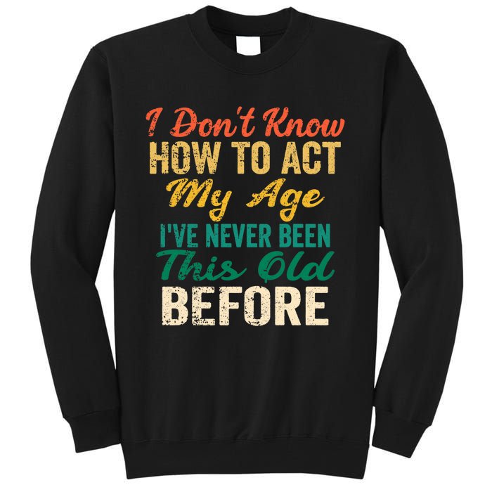 Funny Old People Sayings, I Don't Know How To Act My Age Premium Tall Sweatshirt