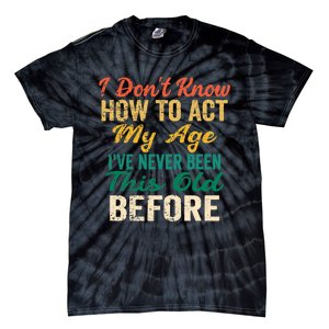 Funny Old People Sayings, I Don't Know How To Act My Age Premium Tie-Dye T-Shirt