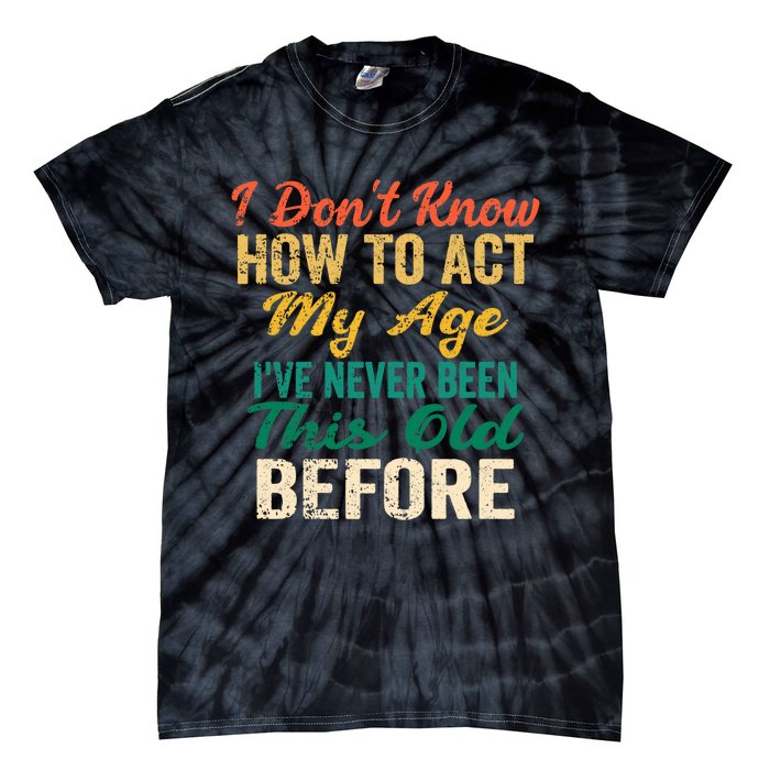 Funny Old People Sayings, I Don't Know How To Act My Age Premium Tie-Dye T-Shirt